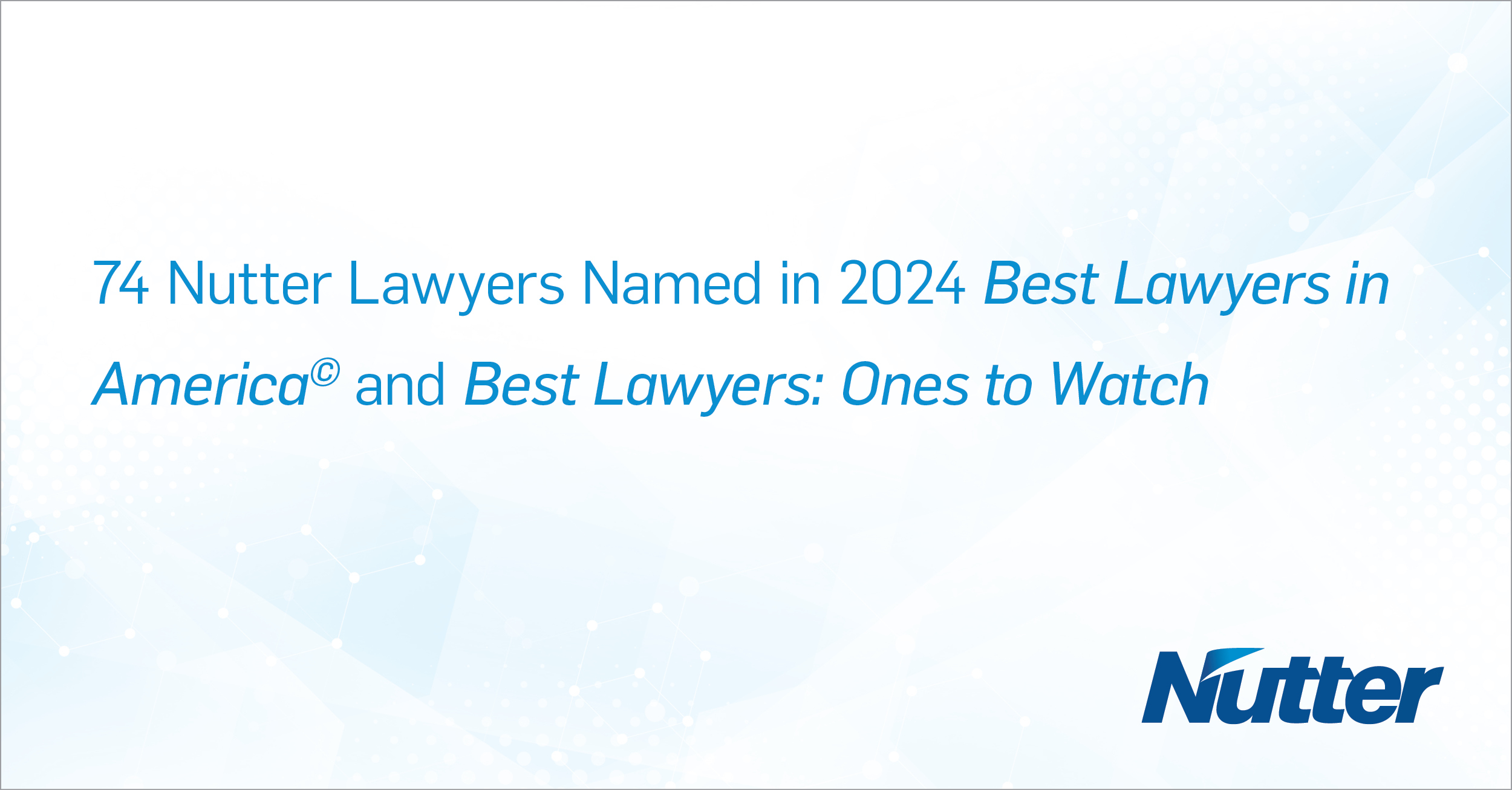 74 Nutter Lawyers Named in 2024 Best Lawyers in America© and Best Lawyers Ones to Watch Nutter
