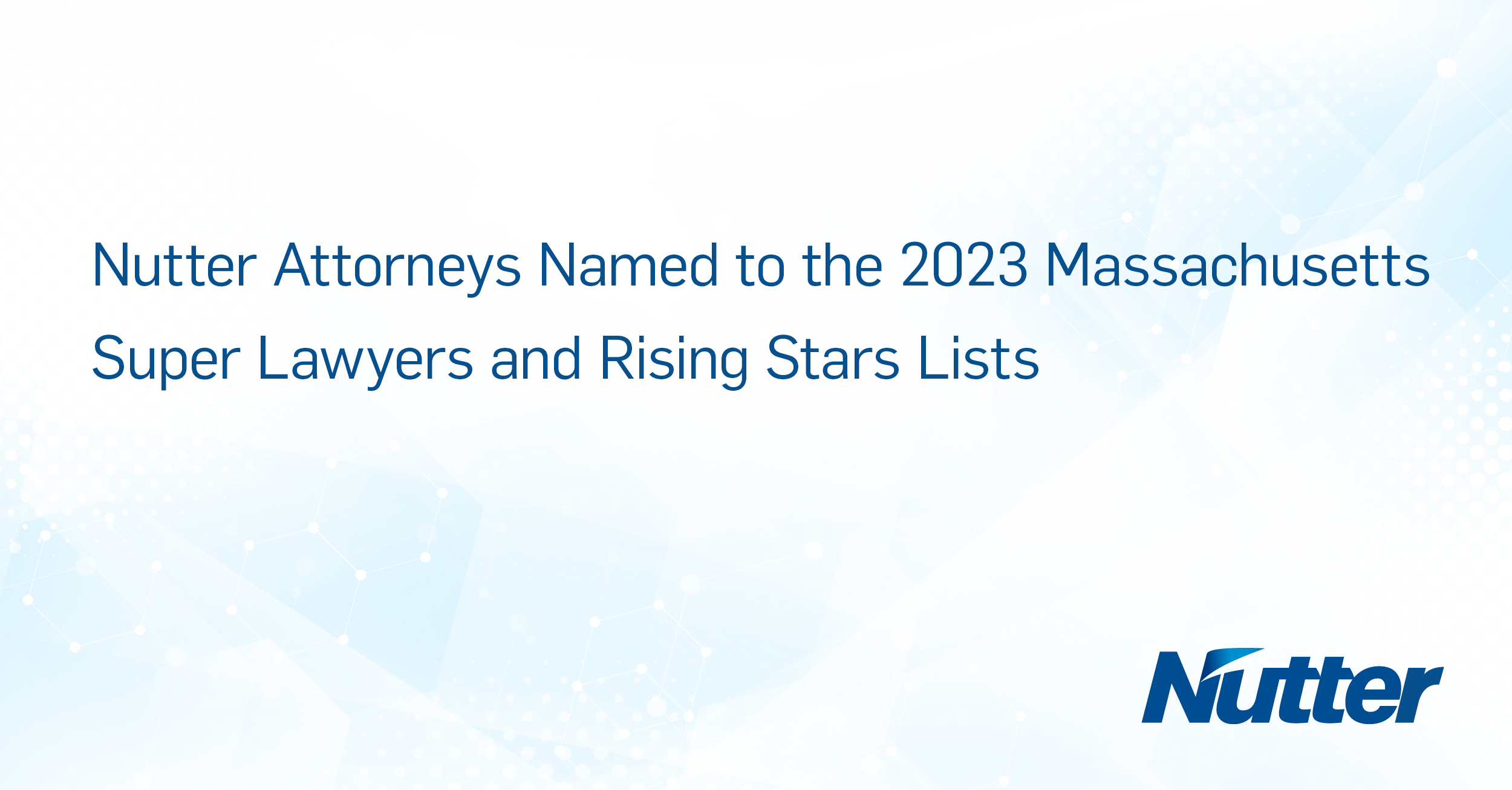 Nutter Attorneys Named to the 2023 Massachusetts Super Lawyers and Rising Stars Lists Nutter