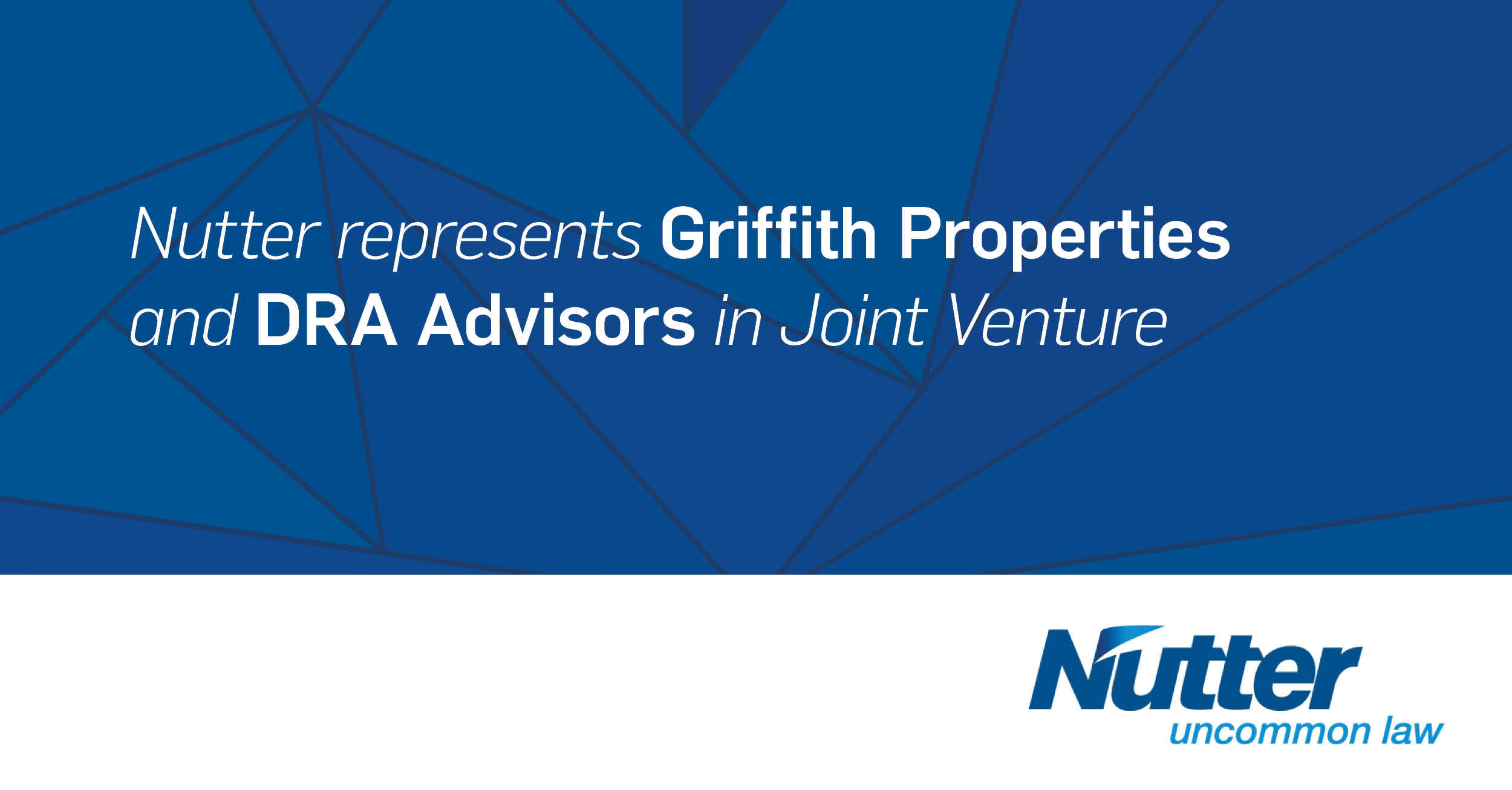 Nutter Represents Griffith Properties and DRA Advisors in Joint Venture
