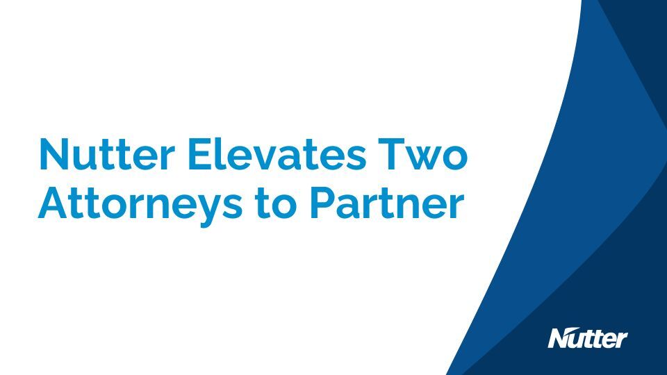 Nutter Elevates Two Attorneys to Partner: Nutter McClennen & Fish Law Firm
