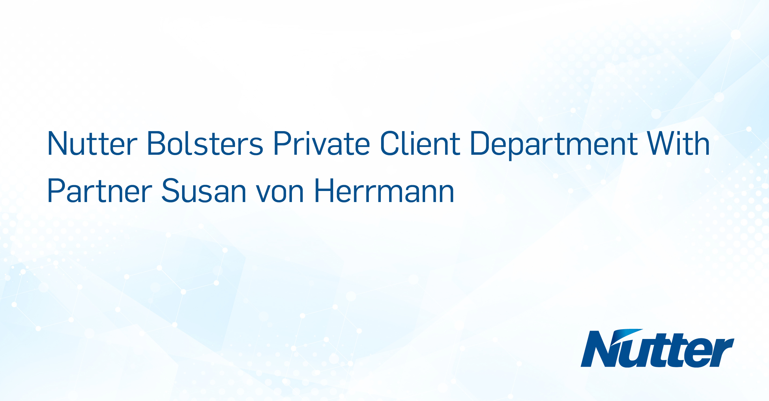 Nutter Bolsters Private Client Department With Partner Susan von ...