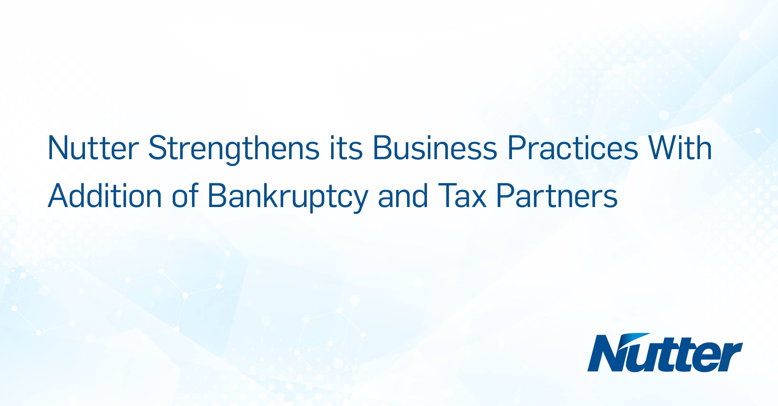Nutter Strengthens its Business Practices With Addition of Bankruptcy ...